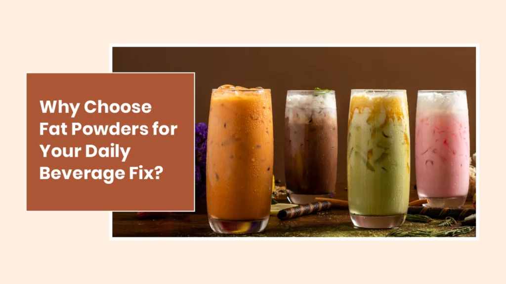Why Choose Fat Powders for Your Daily Beverage Fix?